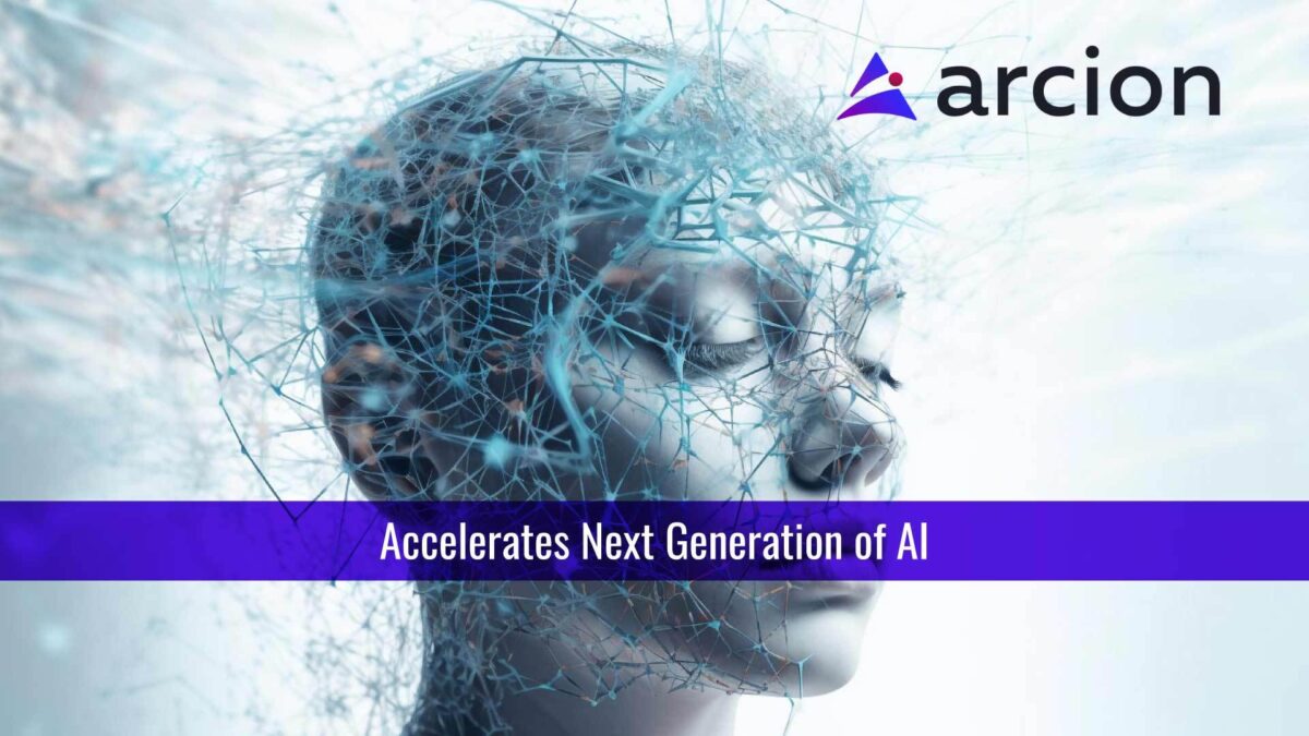Arcion Accelerates Next Generation of AI With New Product Capabilities, Customers, Partnerships and Funding