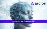 Arcion Accelerates Next Generation of AI With New Product Capabilities, Customers, Partnerships and Funding