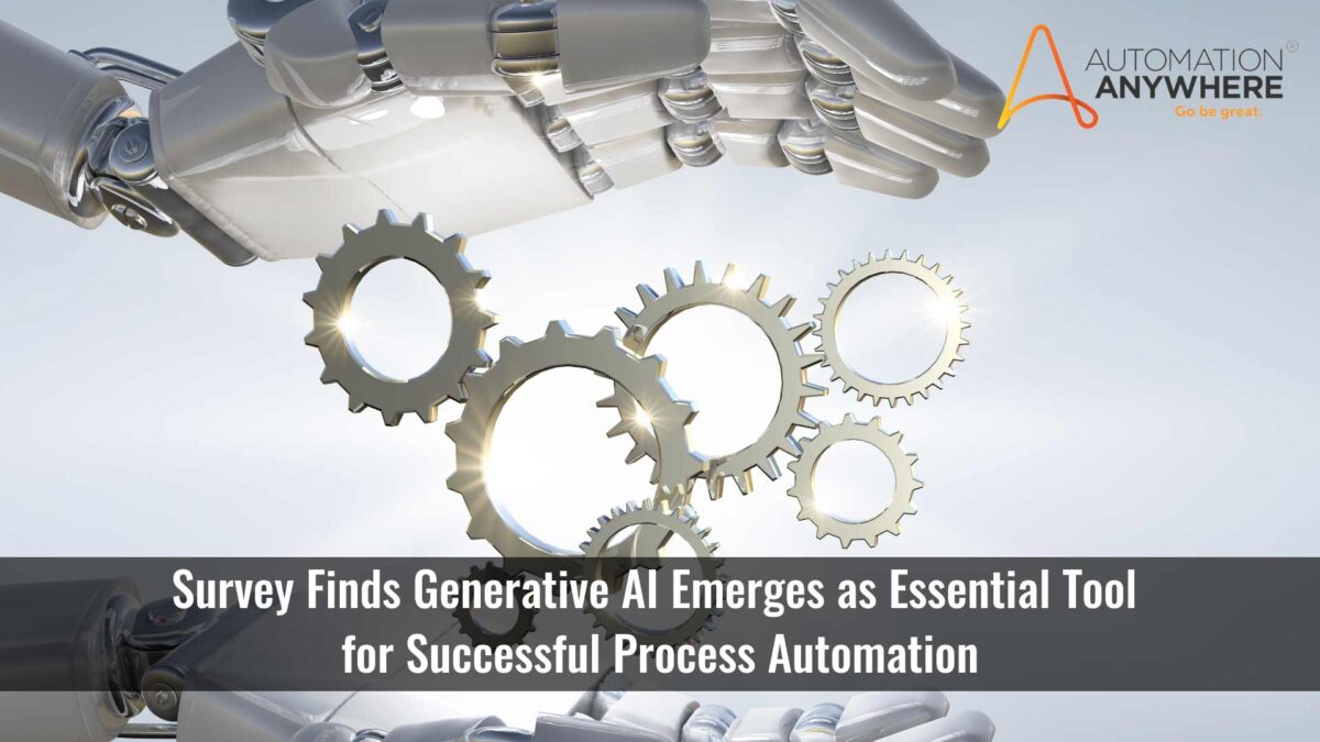Generative AI Emerges as Essential Tool for Successful Process Automation, Automation Anywhere Survey Finds