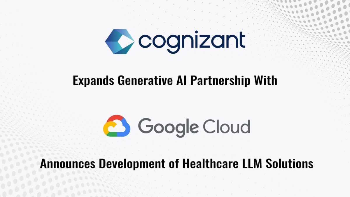 Cognizant expands generative AI partnership with Google Cloud, announces development of healthcare large language model solutions