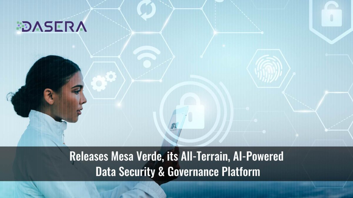 Dasera Releases Mesa Verde, its All-Terrain, AI-Powered Data Security & Governance Platform to Connect Anything, Anywhere