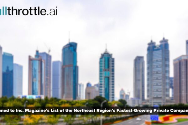 fullthrottle.ai Named to Inc. Magazine’s List of the Northeast Region’s Fastest-Growing Private Companies