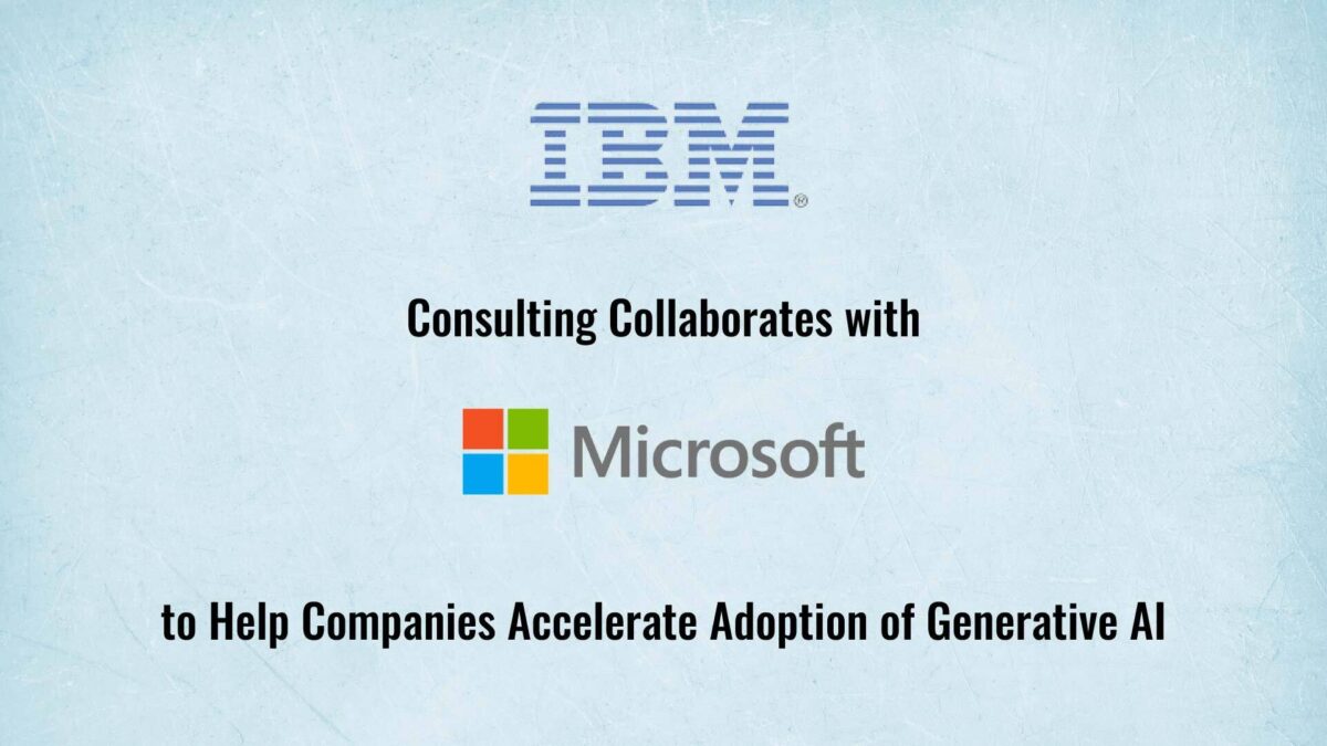 IBM Consulting Collaborates with Microsoft to Help Companies Accelerate Adoption of Generative AI