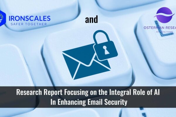 New IRONSCALES and Osterman Research Report Shows Adaptive AI Essential to Counter Rapid AI Adoption in BEC and Socially Engineered Email Attacks