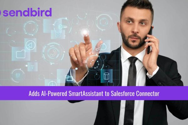 Sendbird Adds AI-Powered SmartAssistant to Salesforce Connector for Fast and Personalized Support Interactions