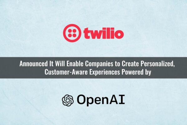 Twilio To Deliver Customer-Aware Generative AI Through New OpenAI Integration