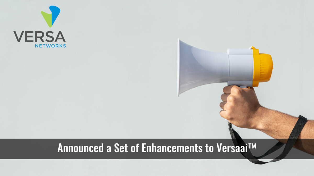Versa Delivers New AI-Assisted Enhancements Across SASE, SD-WAN, Security Service Edge (SSE), Zero Trust Everywhere (ZTEA), and SD-LAN Products