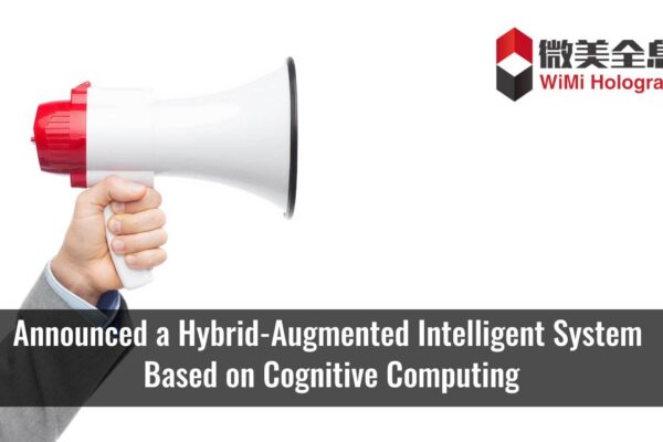 WiMi Developed Hybrid-Augmented Intelligent System Based on Cognitive Computing