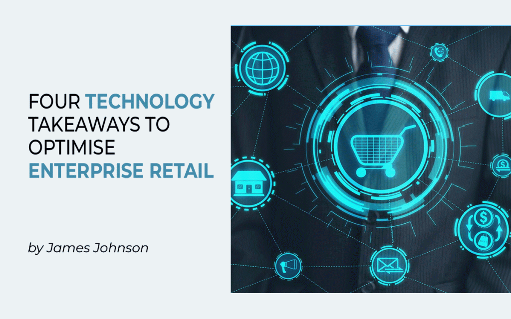 Four technology takeaways to optimise enterprise retail
