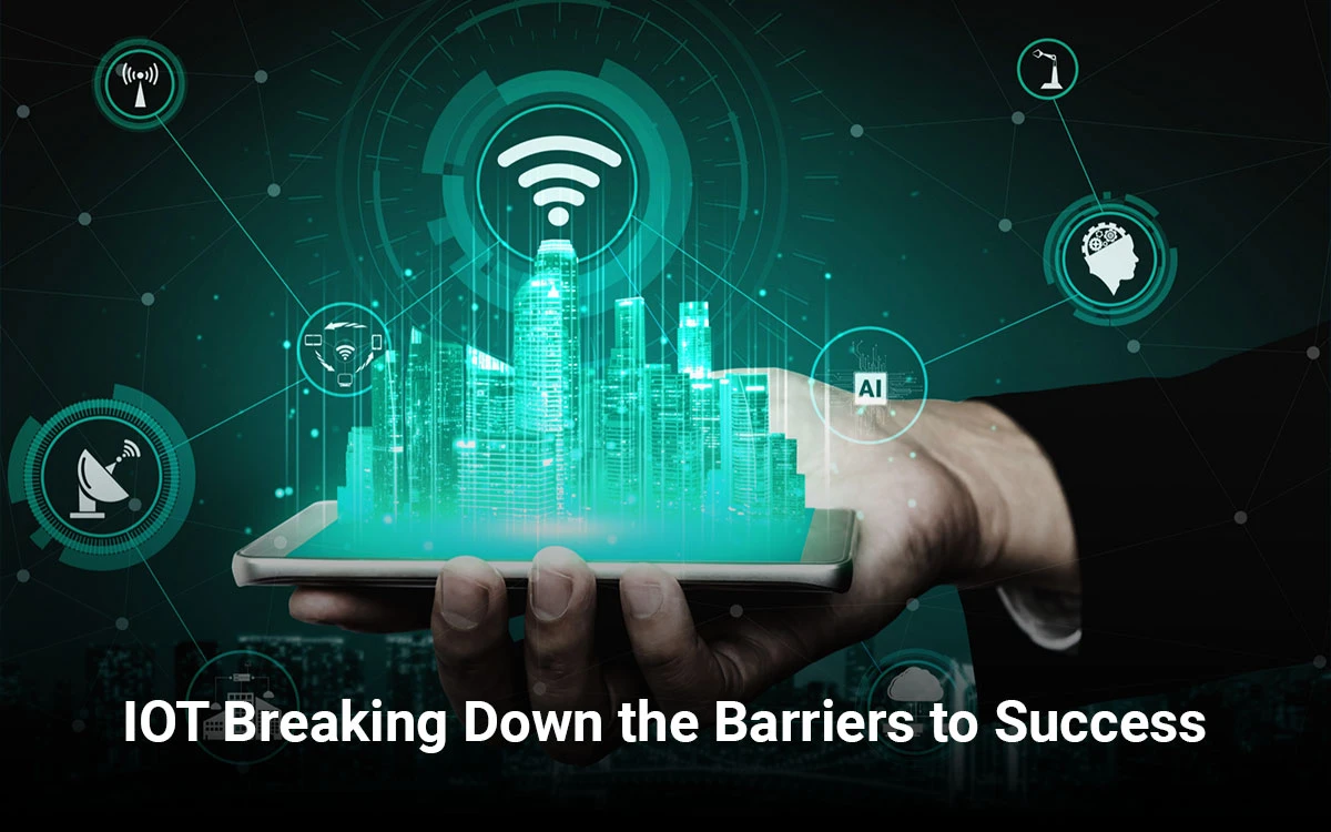 IoT: Breaking Down the Barriers to Success