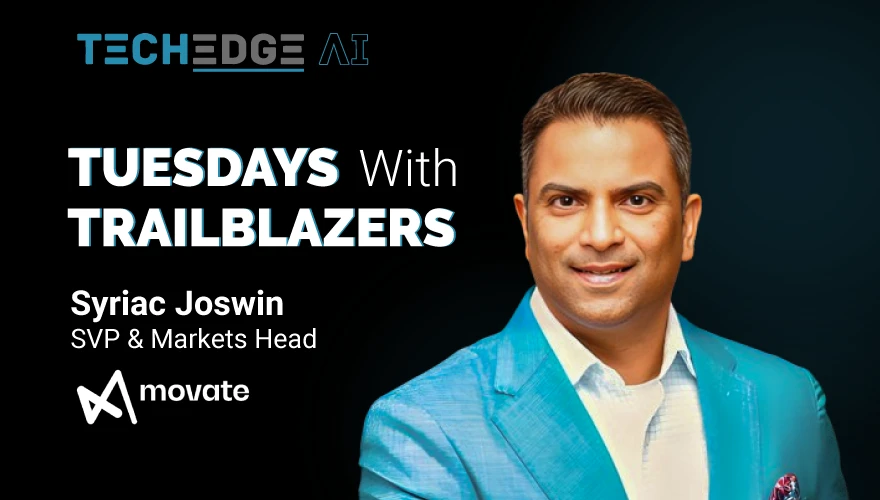 Tuesdays with Trailblazers ft. Syriac Joswin, SVP & Markets Head, Movate