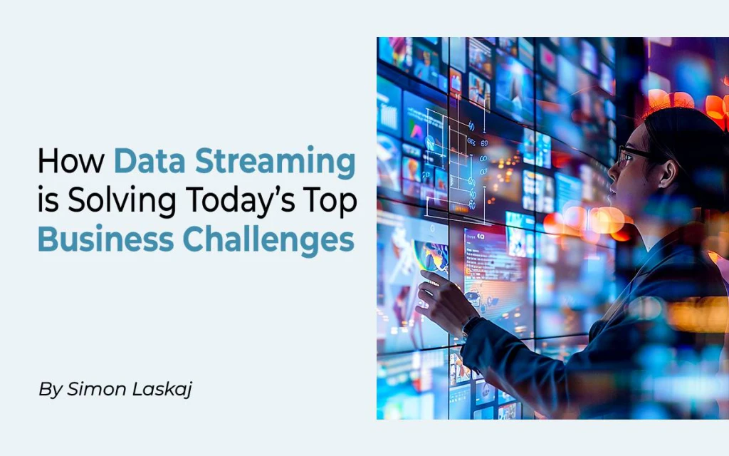 How data streaming is solving today’s top business challenges