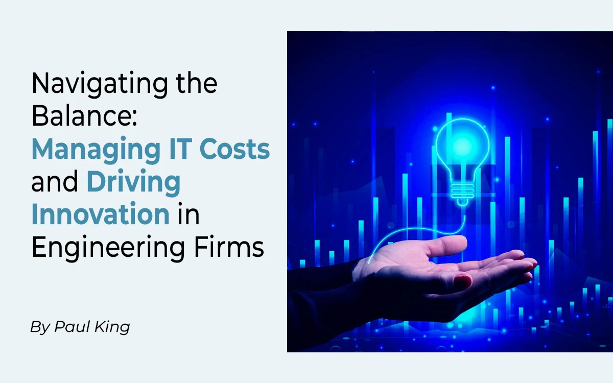 Navigating the Balance: Managing IT Costs and Driving Innovation in Engineering Firms