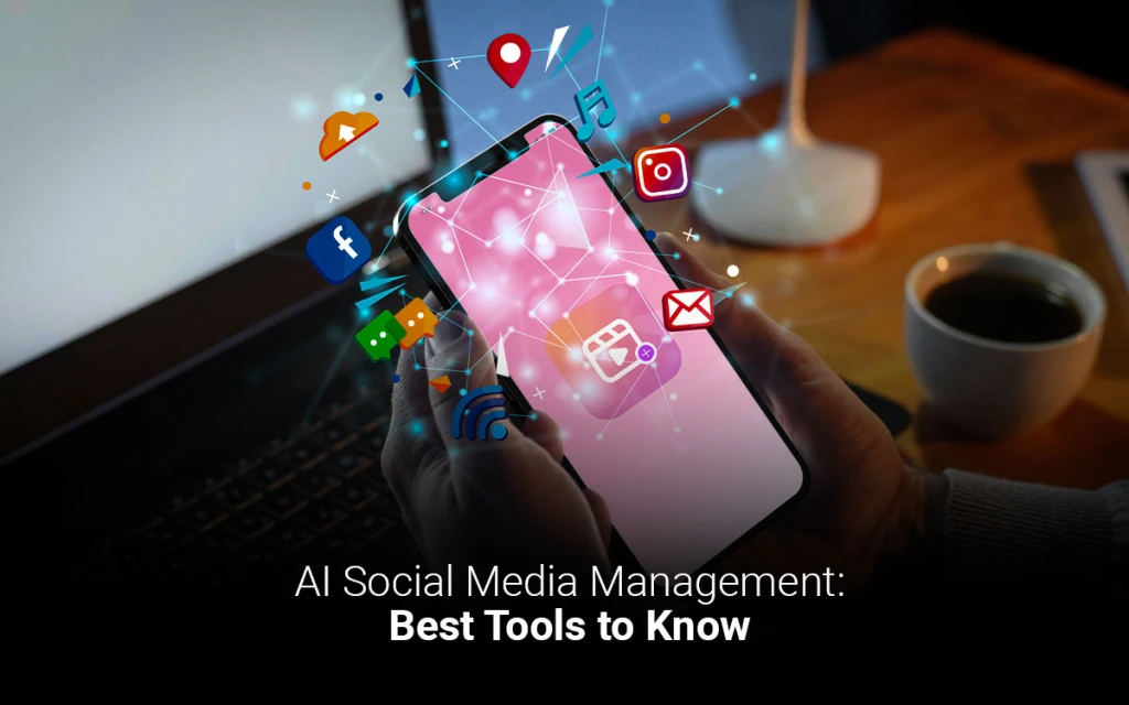 AI Social Media Management: Best Tools to Know  