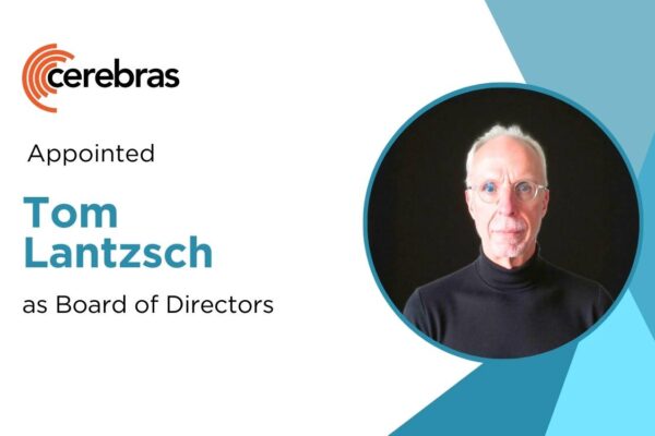 Tom Lantzsch Joins Cerebras Systems’ Board to Accelerate AI Compute Leadership
