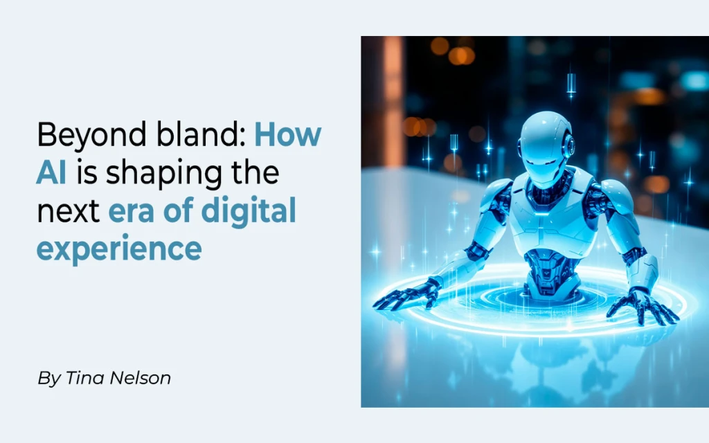 How AI Fights Blandification in Digital Experience | Tina Nelson