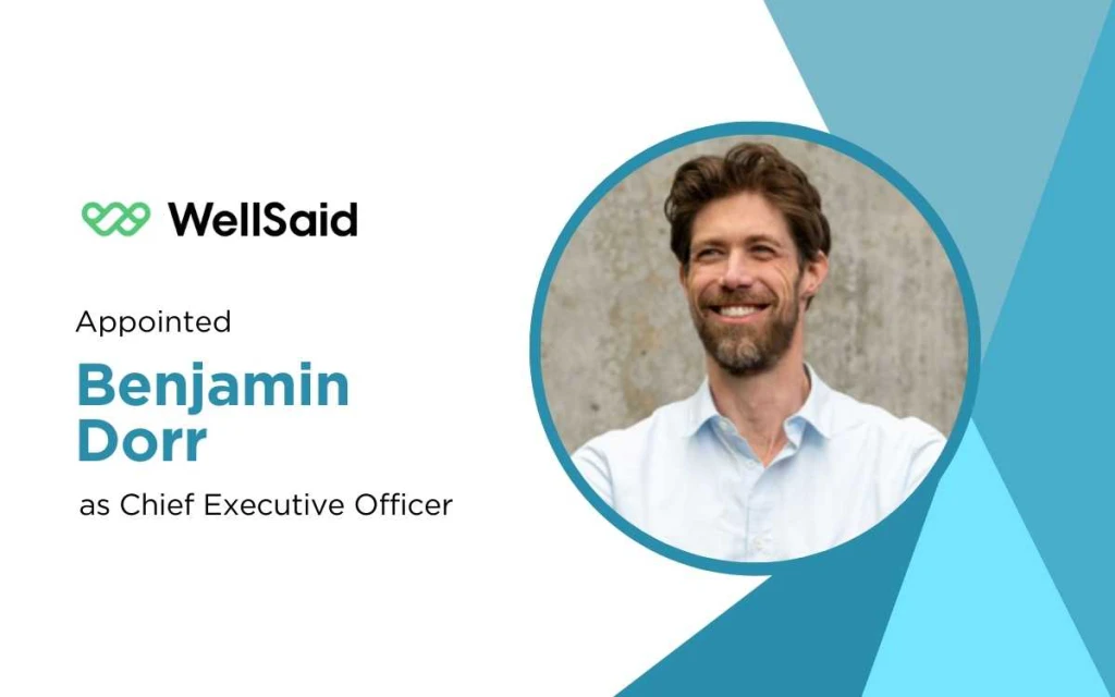 WellSaid Names Benjamin Dorr as CEO to Drive AI Voice Innovation