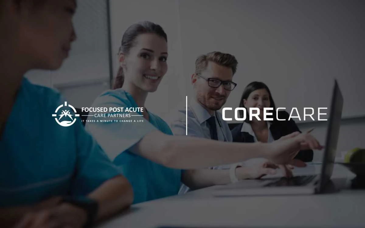 Focused Post Acute Care Partners Selects CoreCare’s AI-Powered Pre-Admit for Smarter Referral Evaluations