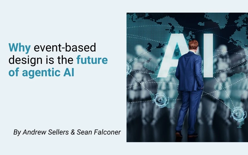 Why event-based design is the future of agentic AI