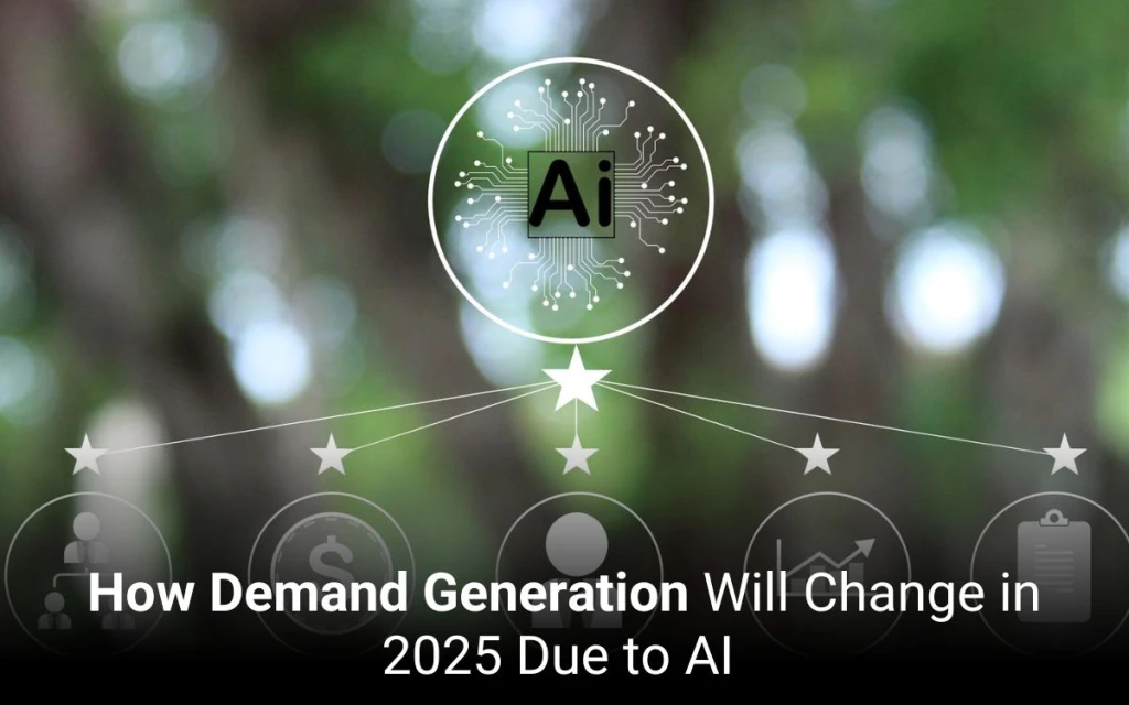 How Demand Generation Will Change in 2025 Due to AI   