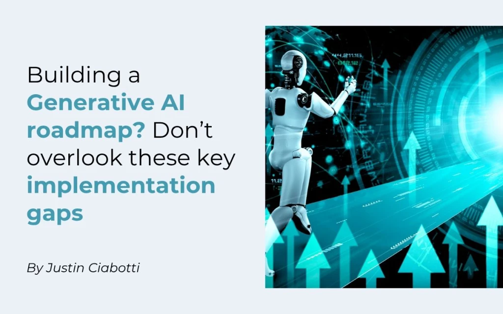 Building a Generative AI roadmap? Don’t overlook these key implementation gaps