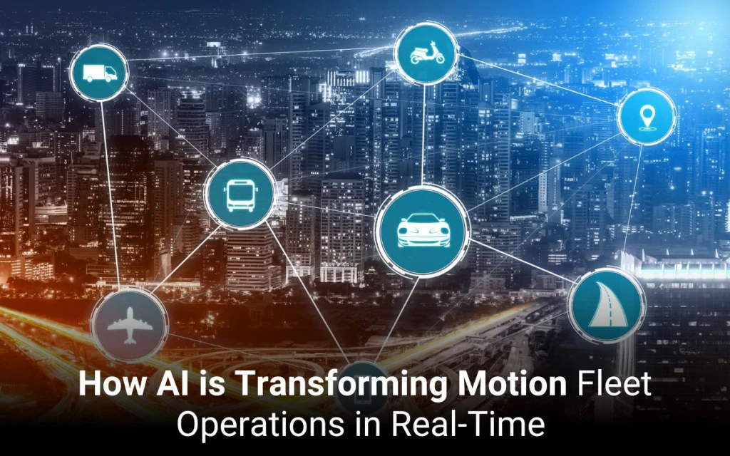 How AI is Transforming Motion Fleet Operations in Real-Time  