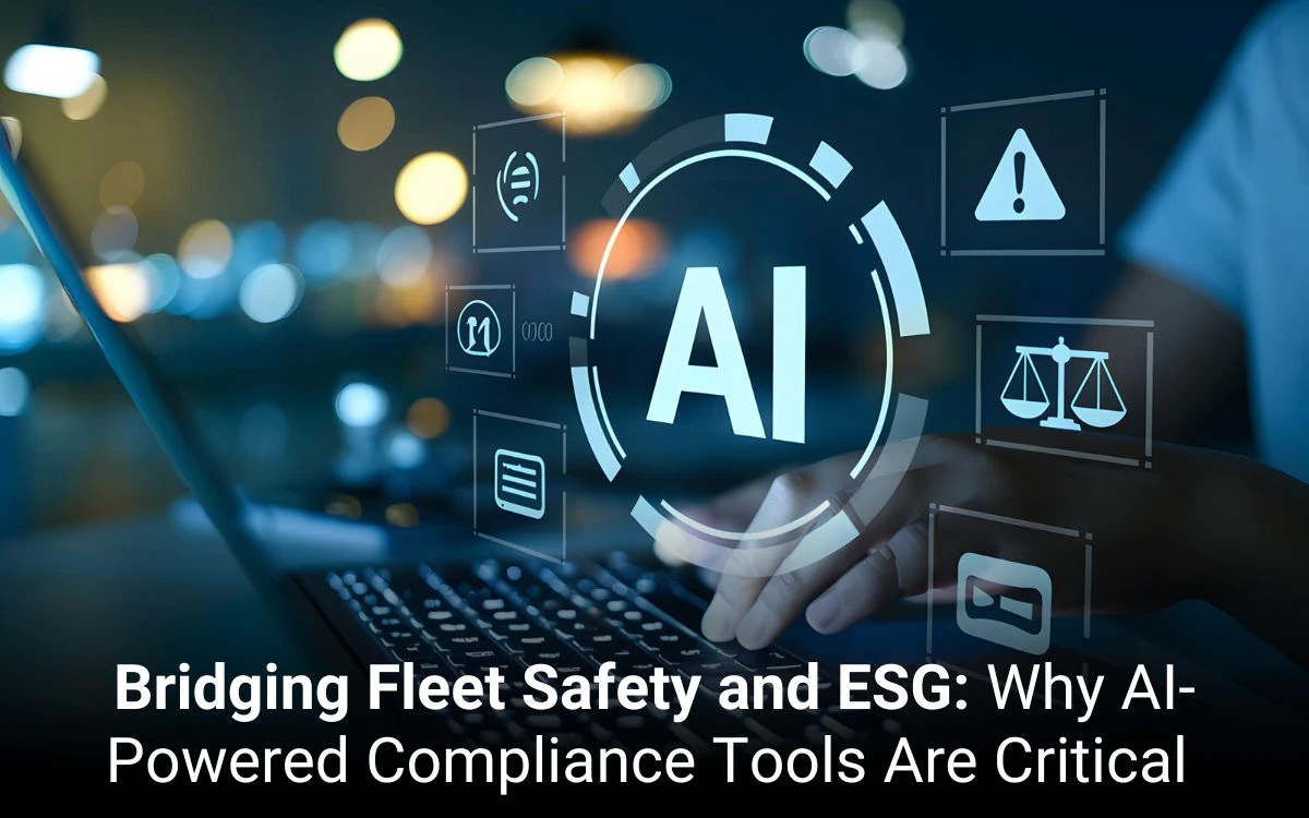 Bridging Fleet Safety and ESG: Why AI-Powered Compliance Tools Are Critical   