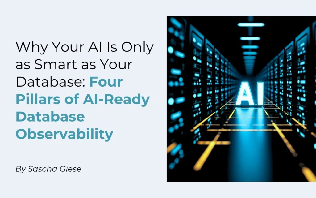 Why Your AI Is Only as Smart as Your Database: Four Pillars of AI-Ready Database Observability