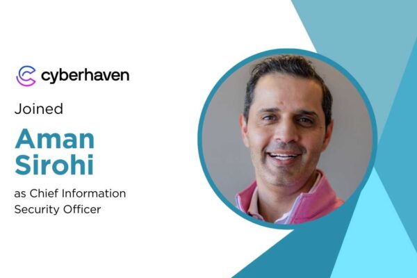 Cyberhaven Appoints Veteran Cybersecurity Leader Aman Sirohi as CISO
