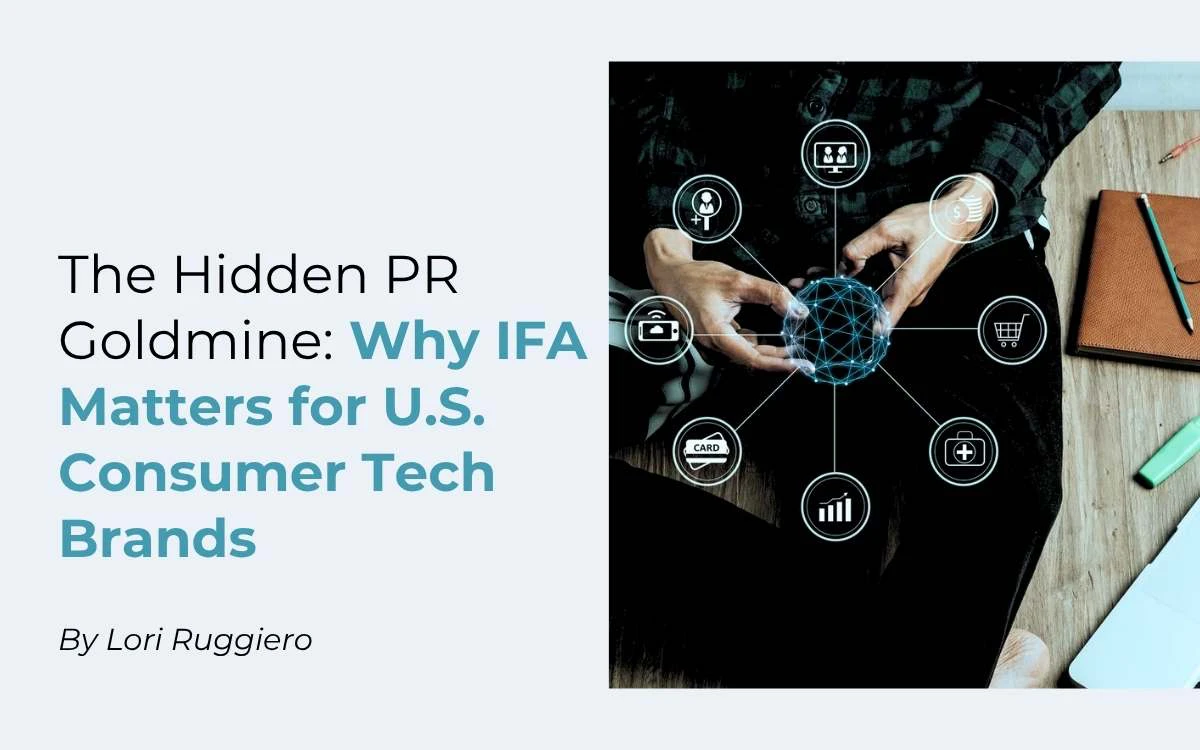 The Hidden PR Goldmine: Why IFA Matters for U.S. Consumer Tech Brands