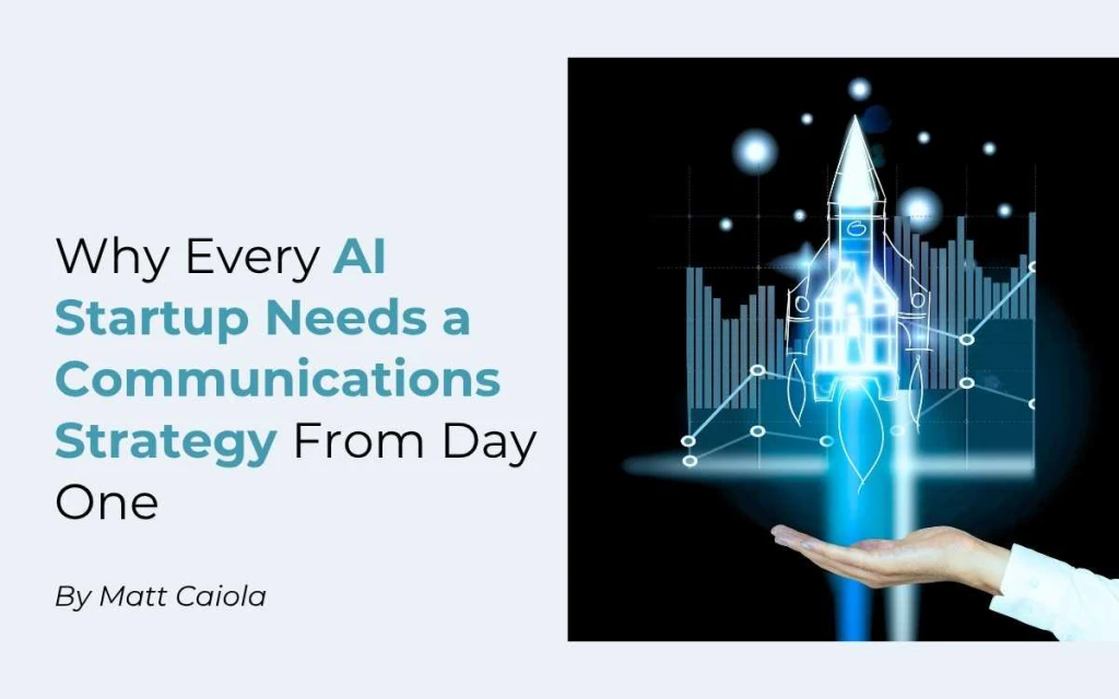 Why Every AI Startup Needs a Communications Strategy From Day One