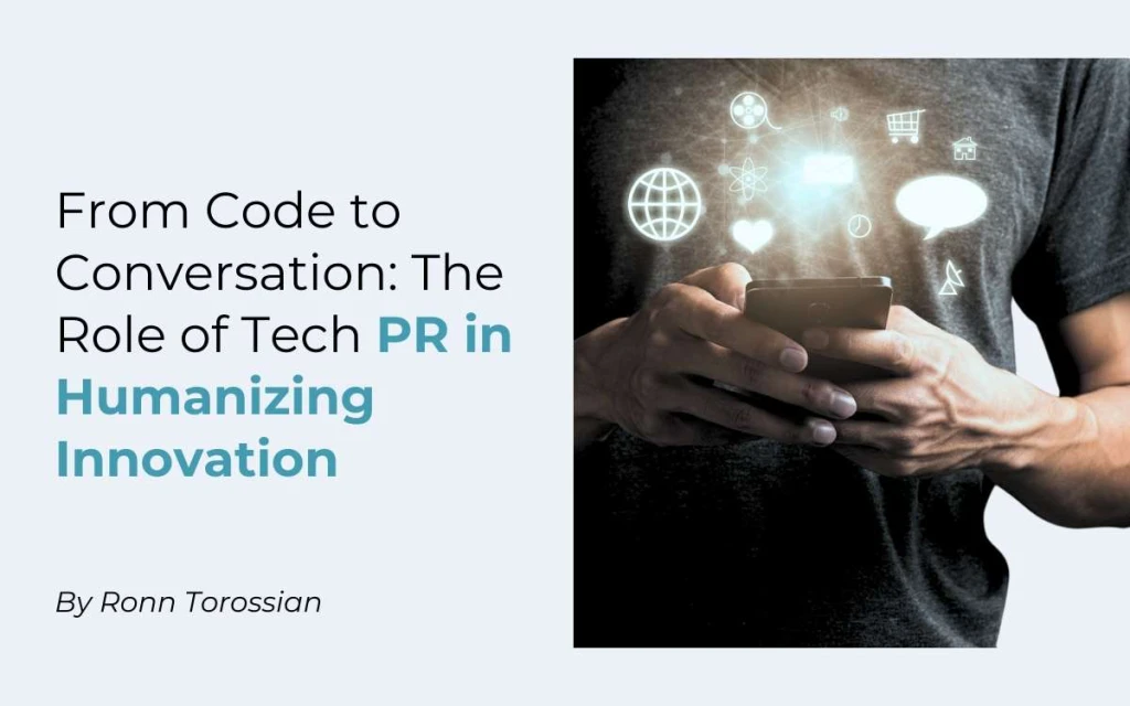 From Code to Conversation: The Role of Tech PR in Humanizing Innovation