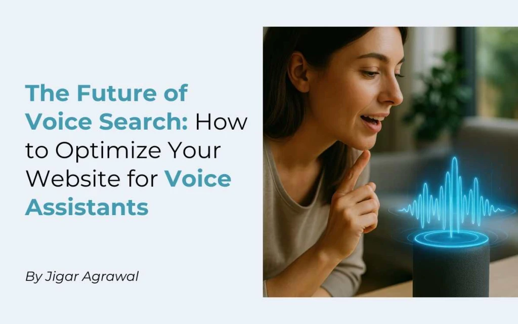 The Future of Voice Search: How to Optimize Your Website for Voice Assistants