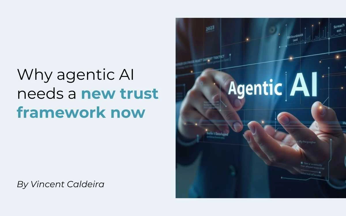 Why agentic AI needs a new trust framework now
