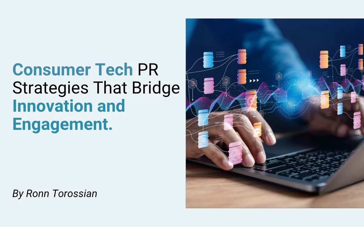 Consumer Tech PR Strategies That Bridge Innovation and Engagement.