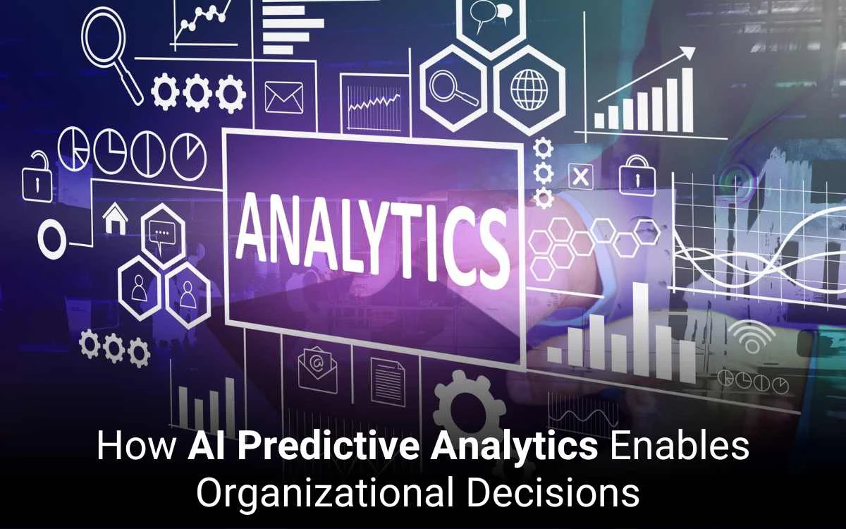How AI Predictive Analytics Enables Organizational Decisions  