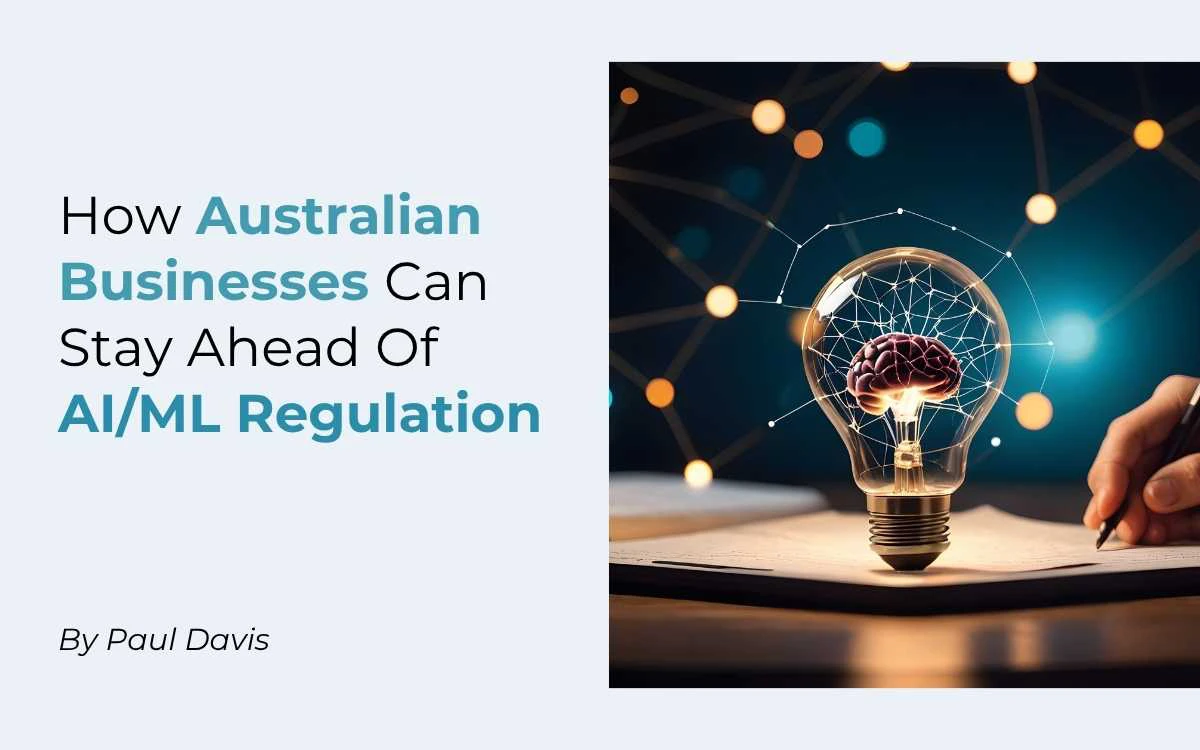 How Australian Businesses Can Stay Ahead Of AI/ML Regulation