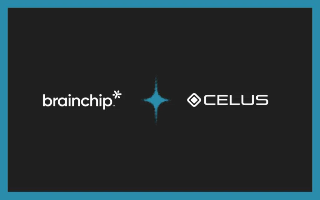 BrainChip & CELUS Integrate Neuromorphic AI for Edge Hardware