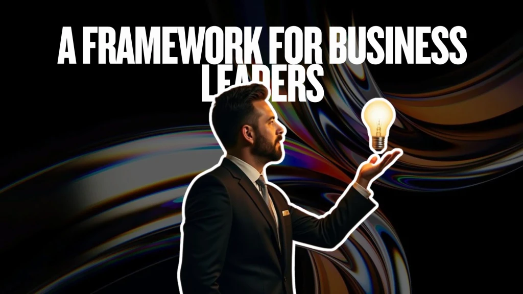 Picking the Right Model for the Job: A Framework for Business Leaders  