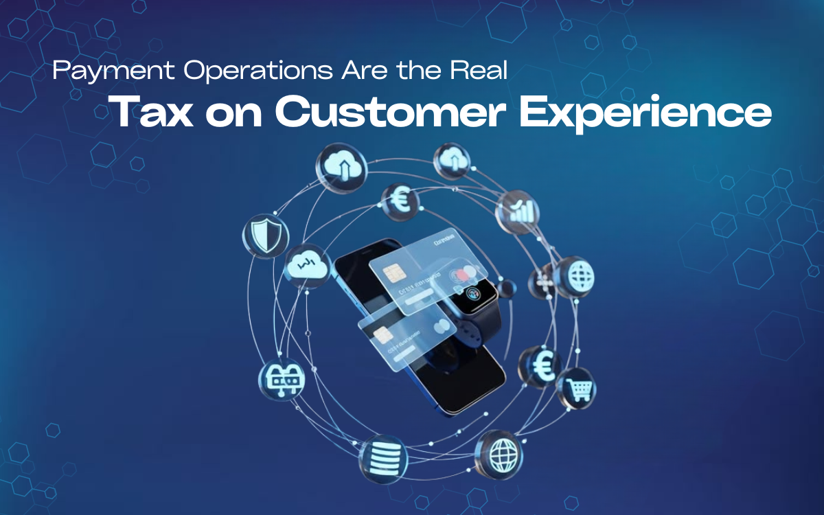 Payment Operations: The Hidden CX Tax