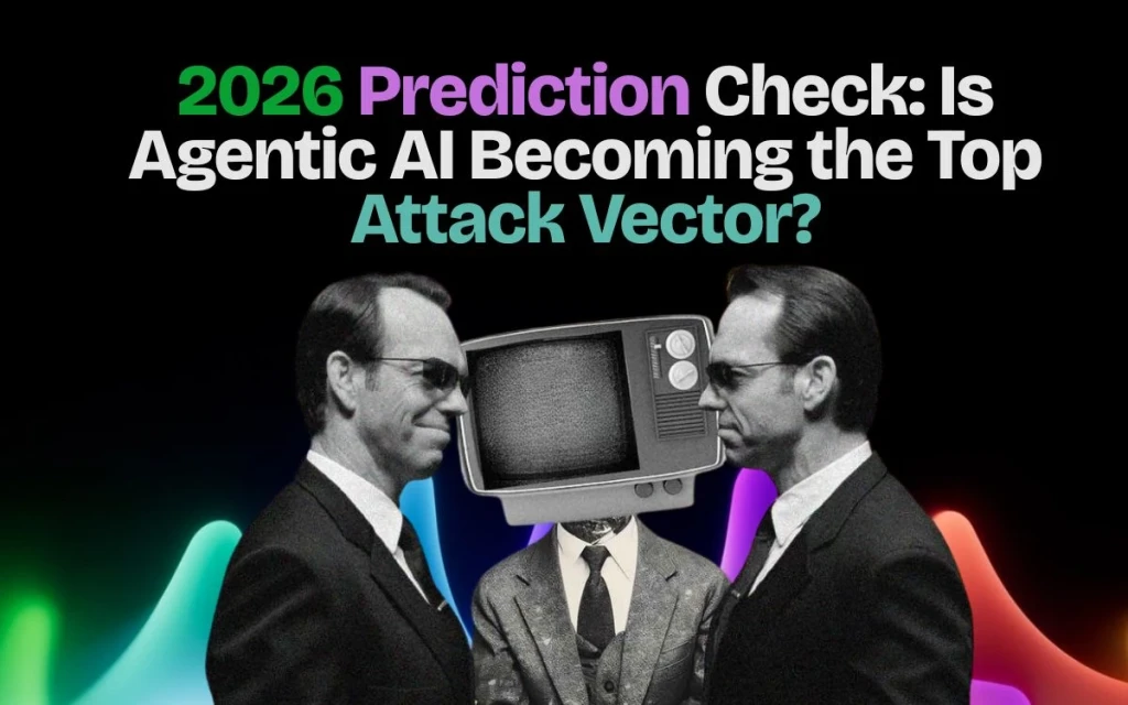 2026 Prediction Check: Is Agentic AI Becoming the Top Attack Vector?  