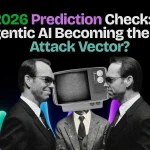 2026 Prediction Check: Is Agentic AI Becoming the Top Attack Vector?  